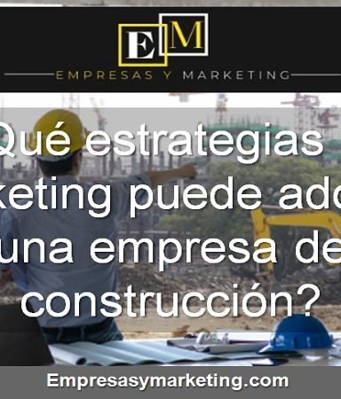 qué estrategias de marketing puede adoptar una empresa de construcción
